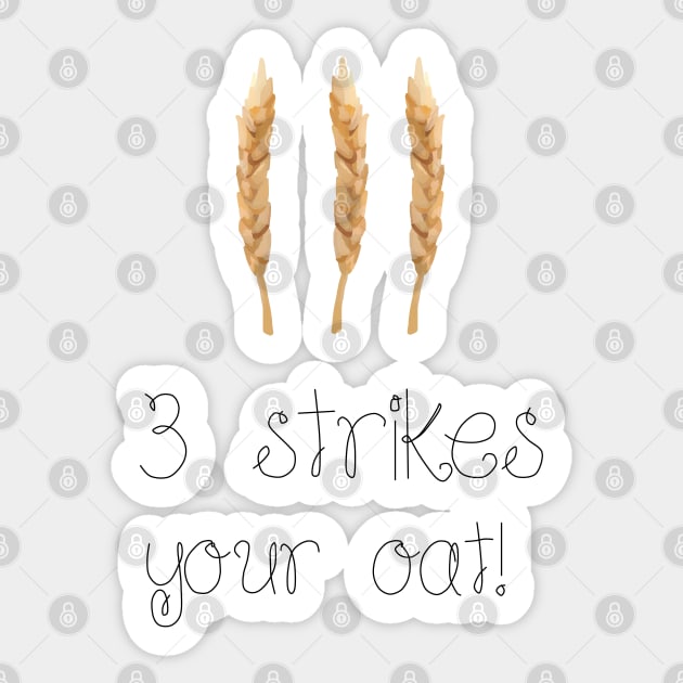 3 Strikes your oat!- Oat- funny Sticker by Vtheartist